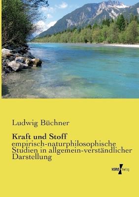 Kraft und Stoff: empirisch-naturphilosophische Studien in allgemein-verständlicher Darstellung - Ludwig Büchner - cover