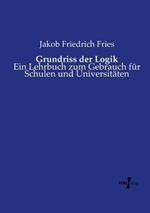 Grundriss der Logik: Ein Lehrbuch zum Gebrauch für Schulen und Universitäten