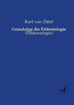 Grundzüge der Paläontologie: (Paläozoologie) - Karl Von Zittel - cover