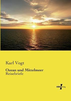 Ozean und Mittelmeer: Reisebriefe - Karl Vogt - cover