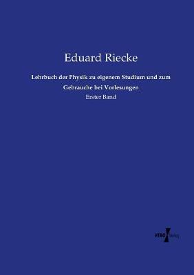 Lehrbuch der Physik zu eigenem Studium und zum Gebrauche bei Vorlesungen: Erster Band - Eduard Riecke - cover