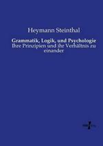Grammatik, Logik, und Psychologie: Ihre Prinzipien und ihr Verhältnis zu einander