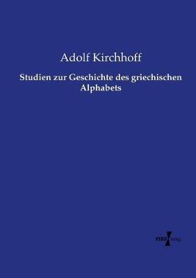 Studien zur Geschichte des griechischen Alphabets - Adolf Kirchhoff - cover