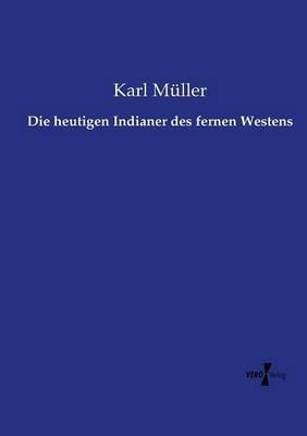 Die heutigen Indianer des fernen Westens - Karl Müller - cover