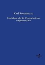 Psychologie oder die Wissenschaft vom subjektiven Geist