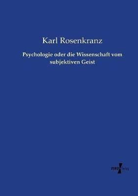Psychologie oder die Wissenschaft vom subjektiven Geist - Karl Rosenkranz - cover