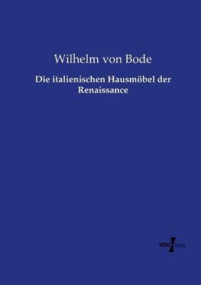 Die italienischen Hausmöbel der Renaissance - Wilhelm Von Bode - cover