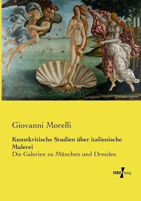 Kunstkritische Studien über italienische Malerei: Die Galerien zu München und Dresden - Giovanni Morelli - cover