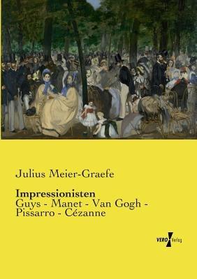 Impressionisten: Guys - Manet - Van Gogh - Pissarro - Cezanne - Julius Meier-Graefe - cover