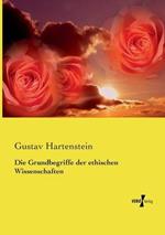 Die Grundbegriffe der ethischen Wissenschaften