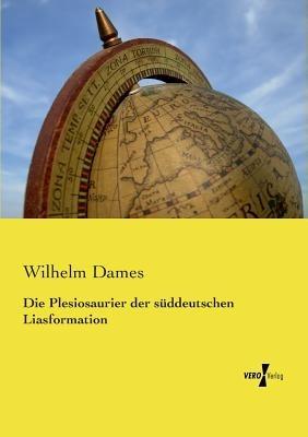 Die Plesiosaurier der süddeutschen Liasformation - Wilhelm Dames - cover