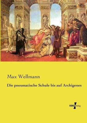 Die pneumatische Schule bis auf Archigenes - Max Wellmann - cover