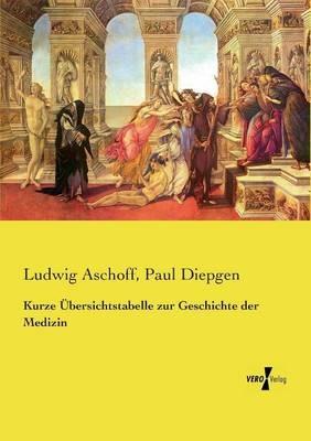 Kurze Übersichtstabelle zur Geschichte der Medizin - Ludwig Aschoff,Paul Diepgen - cover