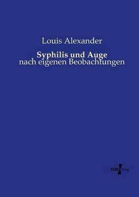 Syphilis und Auge: nach eigenen Beobachtungen - Louis Alexander - cover
