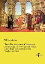 UEber den nervoesen Charakter: Grundzuge einer vergleichenden Individual-Psychologie und Psychotherapie