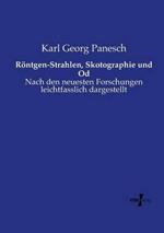 Röntgen-Strahlen, Skotographie und Od: Nach den neuesten Forschungen leichtfasslich dargestellt