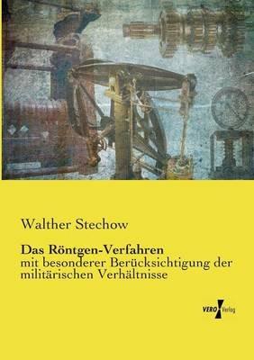 Das Röntgen-Verfahren: mit besonderer Berücksichtigung der militärischen Verhältnisse - Walther Stechow - cover
