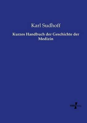 Kurzes Handbuch der Geschichte der Medizin - Karl Sudhoff - cover
