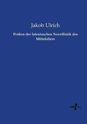 Proben der lateninschen Novellistik des Mittelalters - Jakob Ulrich - cover