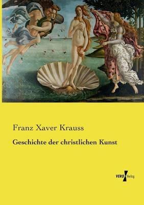 Geschichte der christlichen Kunst - Franz Xaver Krauss - cover