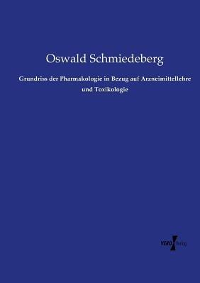Grundriss der Pharmakologie in Bezug auf Arzneimittellehre und Toxikologie - Oswald Schmiedeberg - cover