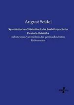 Systematisches Woerterbuch der Suahilisprache in Deutsch-Ostafrika: nebst einem Verzeichnis der gebrauchlichsten Redensarten