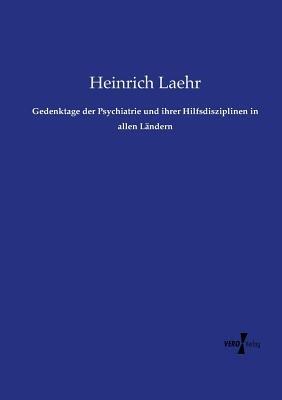 Gedenktage der Psychiatrie und ihrer Hilfsdisziplinen in allen Ländern - Heinrich Laehr - cover