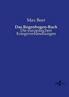 Das Regenbogen-Buch: Die europaischen Kriegsverhandlungen - Max Beer - cover