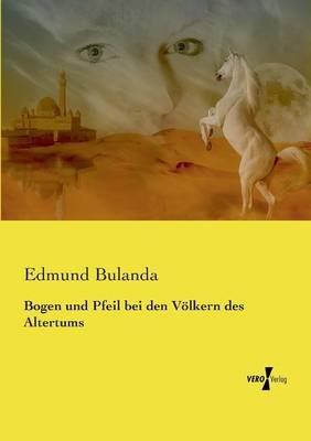 Bogen und Pfeil bei den Voelkern des Altertums - Edmund Bulanda - cover