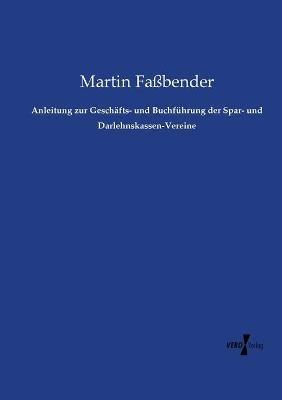 Anleitung zur Geschäfts- und Buchführung der Spar- und Darlehnskassen-Vereine - Martin Faßbender - cover