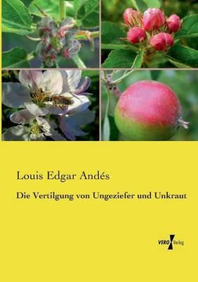 Die Vertilgung von Ungeziefer und Unkraut - Louis Edgar Andés - cover