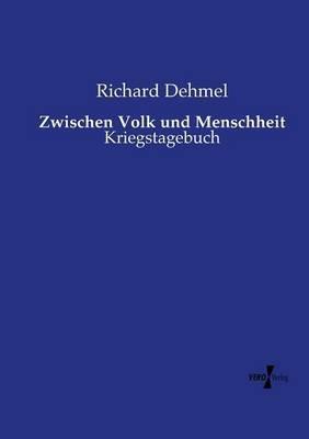 Zwischen Volk und Menschheit: Kriegstagebuch - Richard Dehmel - cover