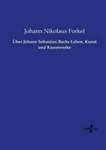 Über Johann Sebastian Bachs Leben, Kunst und Kunstwerke