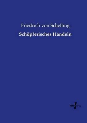 Schoepferisches Handeln - Friedrich Von Schelling - cover