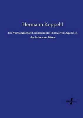 Die Verwandtschaft Leibnizens mit Thomas von Aquino in der Lehre vom Bösen - Hermann Koppehl - cover