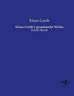 Klaus Groth´s gesammelte Werke: Erster Band
