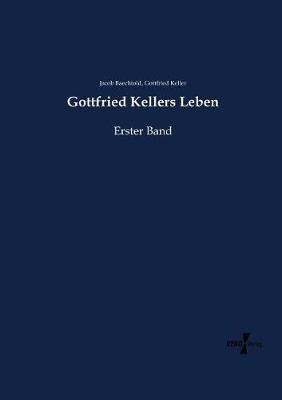 Gottfried Kellers Leben: Erster Band - Jacob Baechtold,Gottfried Keller - cover