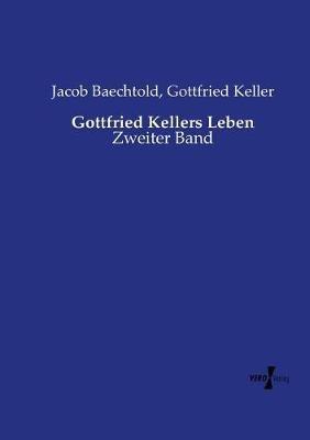 Gottfried Kellers Leben: Zweiter Band - Jacob Baechtold,Gottfried Keller - cover