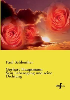 Gerhart Hauptmann: Sein Lebensgang und seine Dichtung - Paul Schlenther - cover