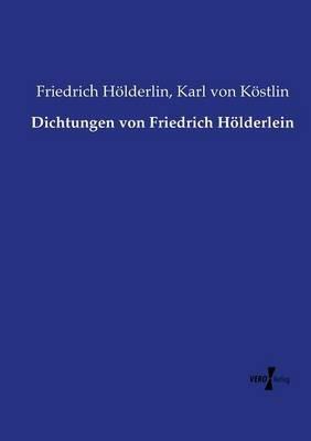 Dichtungen von Friedrich Hölderlein - Friedrich Hölderlin,Karl Von Köstlin - cover