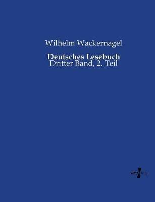 Deutsches Lesebuch: Dritter Band, 2. Teil - Wilhelm Wackernagel - cover