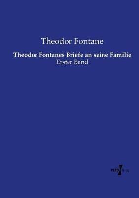 Theodor Fontanes Briefe an seine Familie: Erster Band - Theodor Fontane - cover