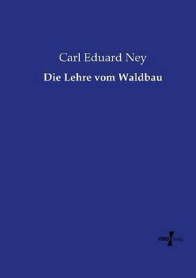 Die Lehre vom Waldbau - Carl Eduard Ney - cover