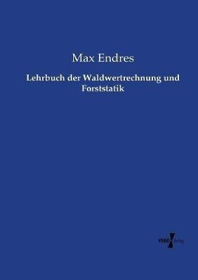 Lehrbuch der Waldwertrechnung und Forststatik - Max Endres - cover