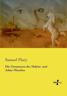 Die Ornamente der Hakim- und Ashar-Moschee - Samuel Flury - cover