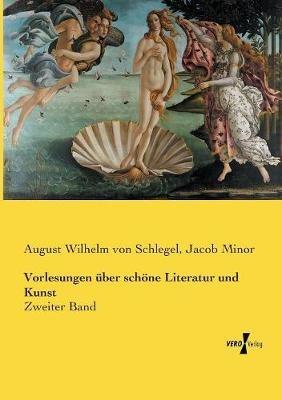 Vorlesungen uber schoene Literatur und Kunst: Zweiter Band - August Wilhelm Von Schlegel,Jacob Minor - cover