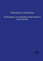 Die Reptilien und Amphibien Deutschlands in Wort und Bild