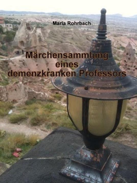 Märchensammlung eines demenzkranken Professors - Maria Rohrbach - ebook