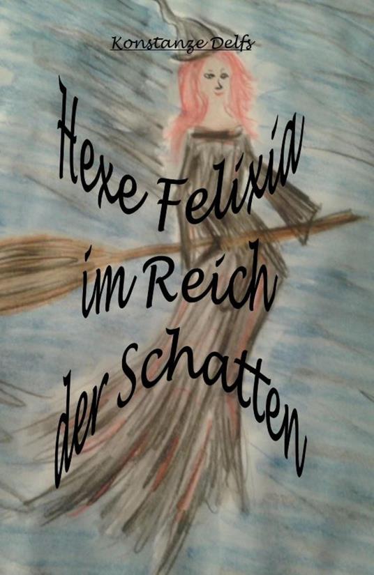 Hexe Felixia im Reich der Schatten - Konstanze Delfs - ebook