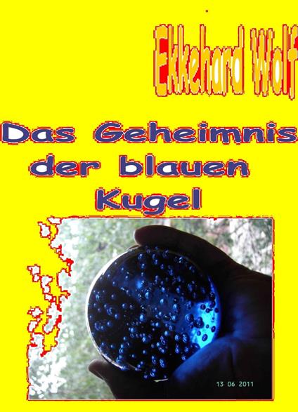 Geheimnis der blauen Kugel - Ekkehard Wolf - ebook